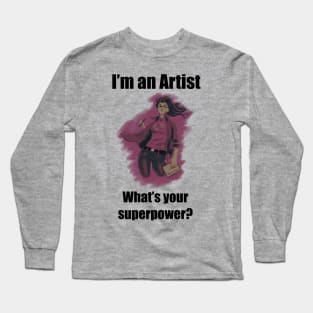 I´m an artist, what´s your superpower. Black font Long Sleeve T-Shirt